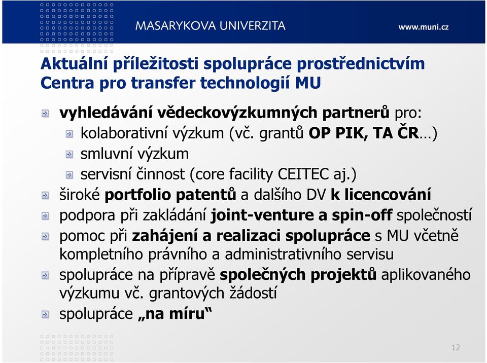 akademická pracoviště mají jiné primární cíle) role univerzit (CTT, jednotlivé fakulty, vedení univerzit) regionální