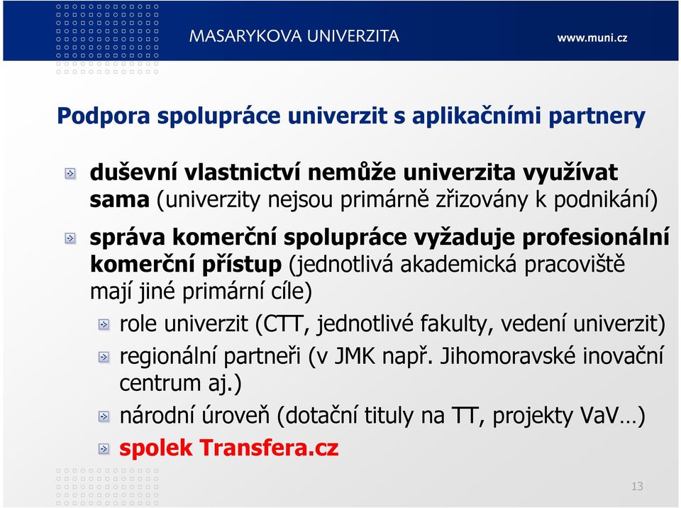 Programy OP PIK, kde je možnost zapojení univerzity v roce 2015: Aplikace (MU může být členem konsorcia) Inovace (MU může být zapojena do projektů na