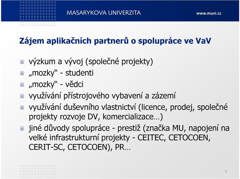 (licence, prodej, společné projekty rozvoje DV, komercializace ) jiné důvody spolupráce -