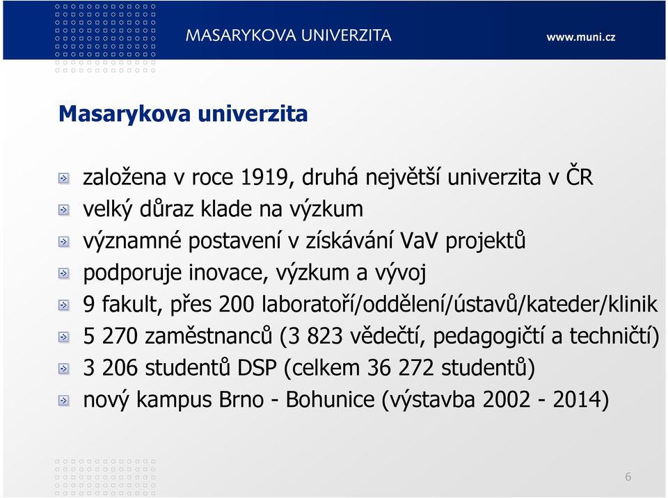 přes 200 laboratoří/oddělení/ústavů/kateder/klinik 5 270 zaměstnanců (3 823 vědečtí, pedagogičtí a