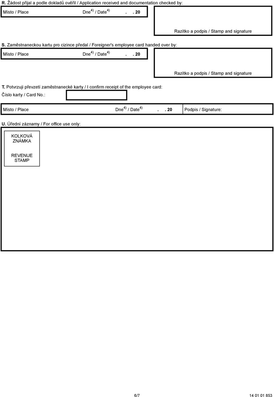 Zaměstnaneckou kartu pro cizince předal / Foreigner's employee card handed over by: Místo / Place Dne 4) / Date 4).