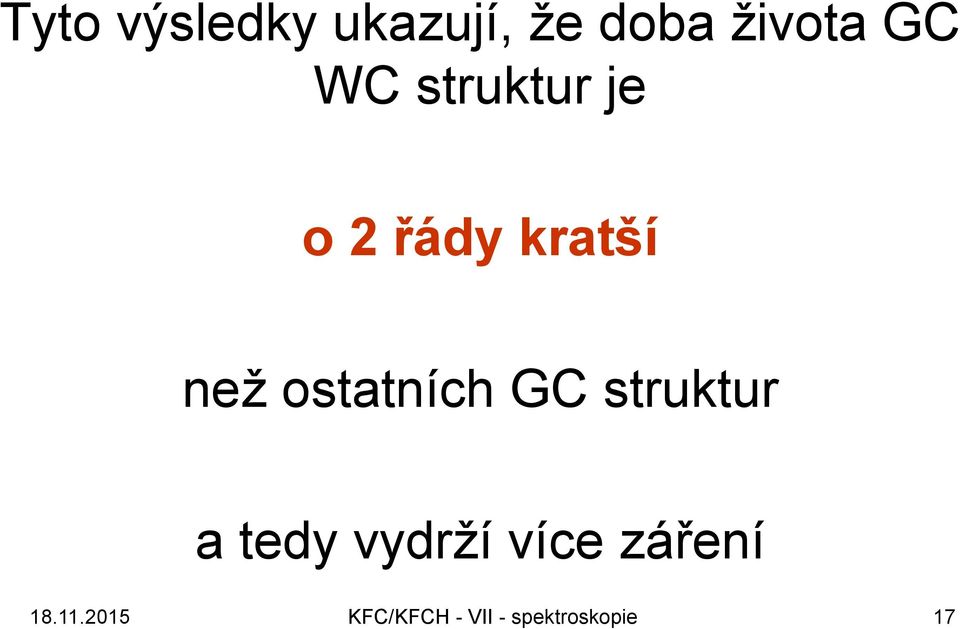 ostatních GC struktur a tedy vydrží více