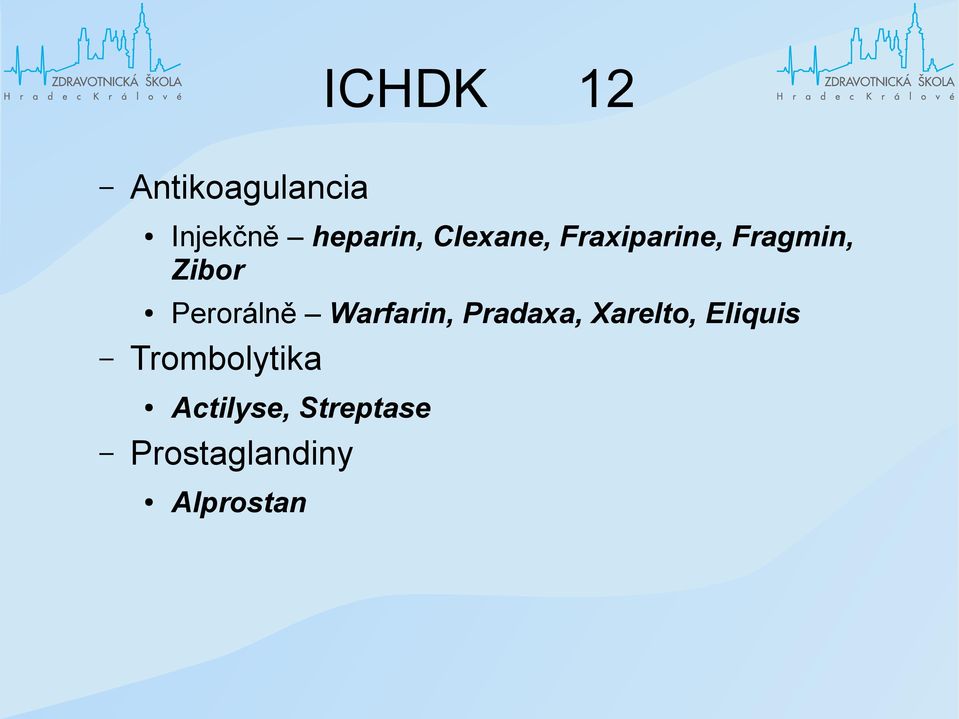 Perorálně Warfarin, Pradaxa, Xarelto, Eliquis