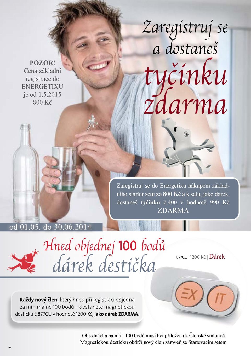 dostaneš tyčinku č.400 v hodnotě 990 Kč ZDARMA od 01.05. do 30.06.