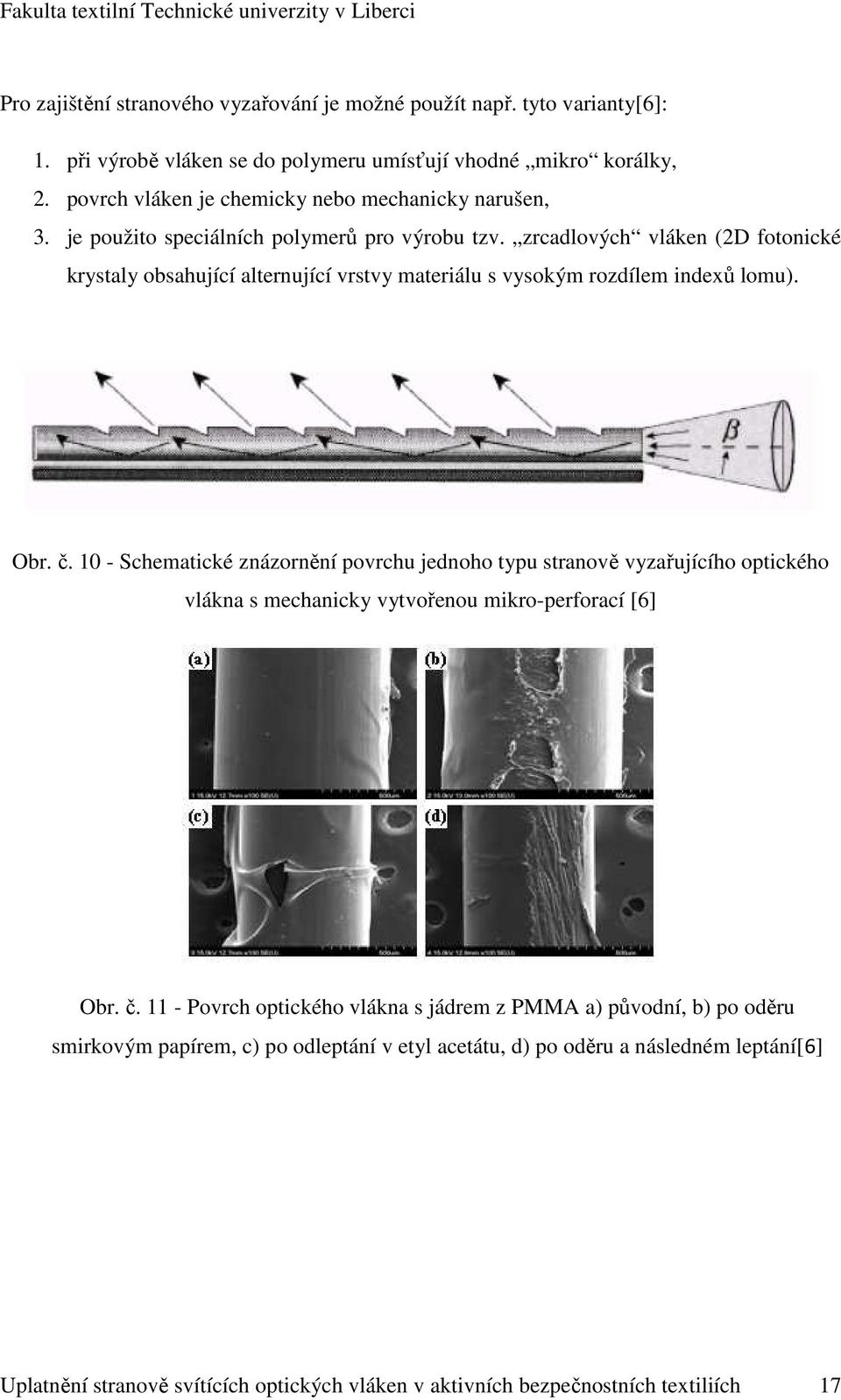 zrcadlových vláken (2D fotonické krystaly obsahující alternující vrstvy materiálu s vysokým rozdílem indexů lomu). Obr. č.