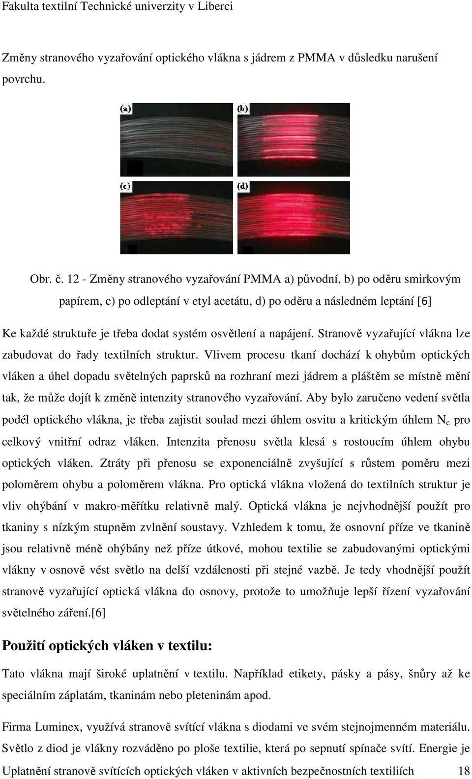 a napájení. Stranově vyzařující vlákna lze zabudovat do řady textilních struktur.