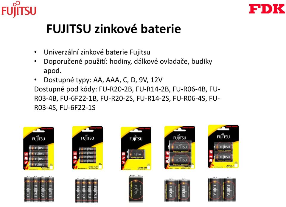 Dostupné typy: AA, AAA, C, D, 9V, 12V Dostupné pod kódy: FU-R20-2B,