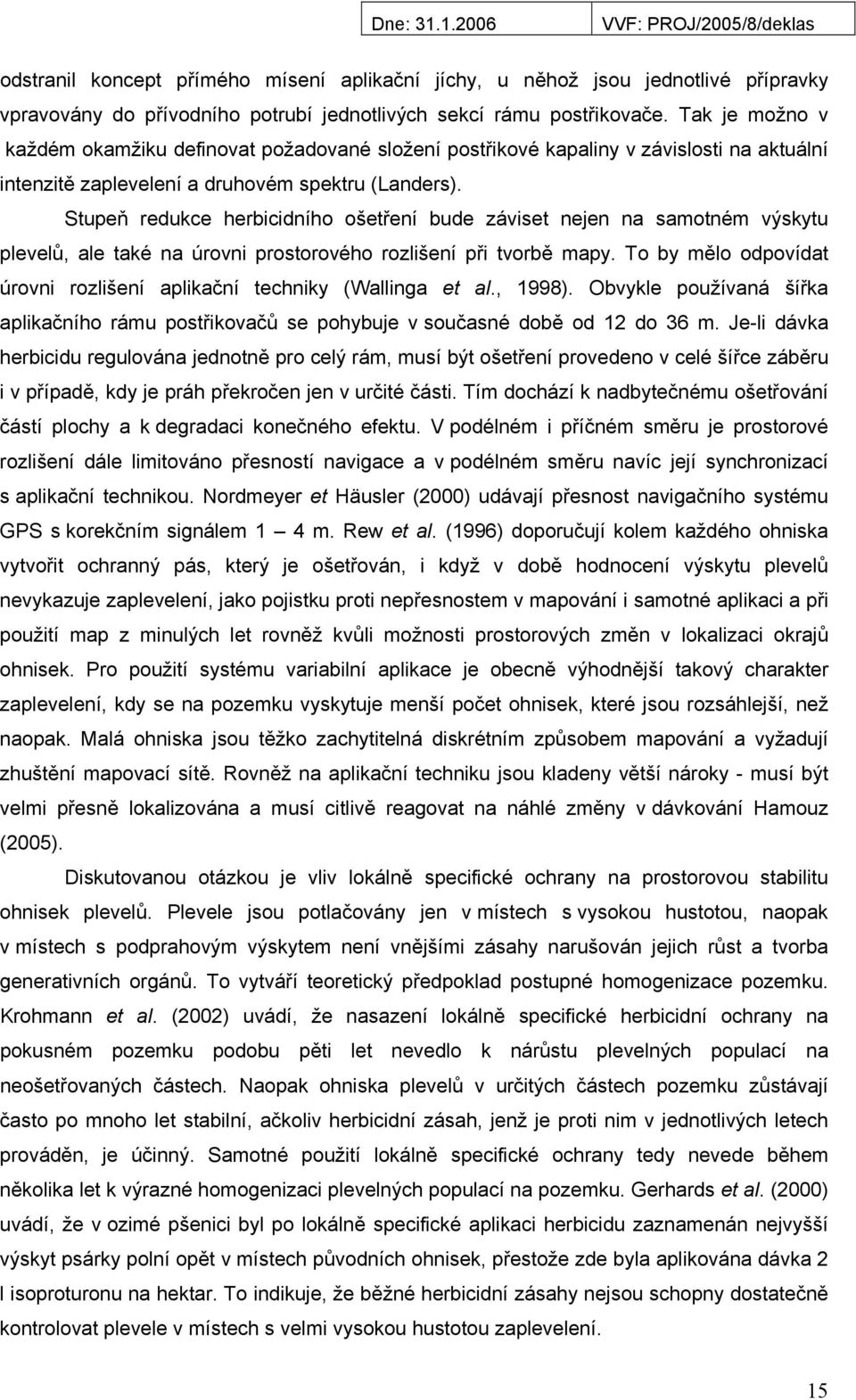 Stupeň redukce herbicidního ošetření bude záviset nejen na samotném výskytu plevelů, ale také na úrovni prostorového rozlišení při tvorbě mapy.