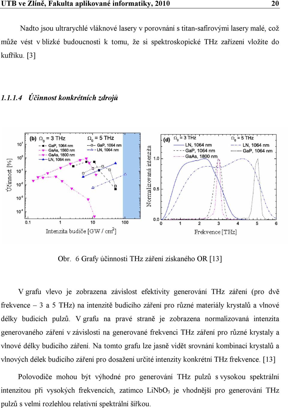 6 Grafy účinnosti THz záření získaného OR [13] V grafu vlevo je zobrazena závislost efektivity generování THz záření (pro dvě frekvence 3 a 5 THz) na intenzitě budicího záření pro různé materiály