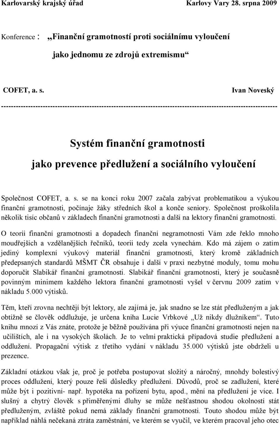 ciálnímu vyloučení jako jednomu ze zdrojů extremismu COFET, a. s.