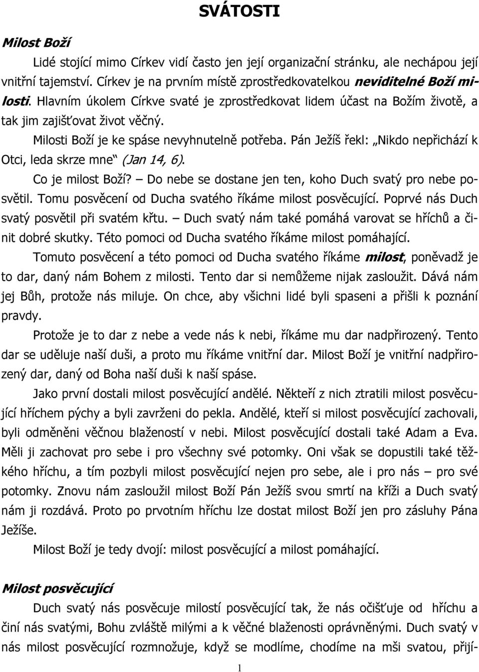 Pán Ježíš řekl: Nikdo nepřichází k Otci, leda skrze mne (Jan 14, 6). Co je milost Boží? Do nebe se dostane jen ten, koho Duch svatý pro nebe posvětil.