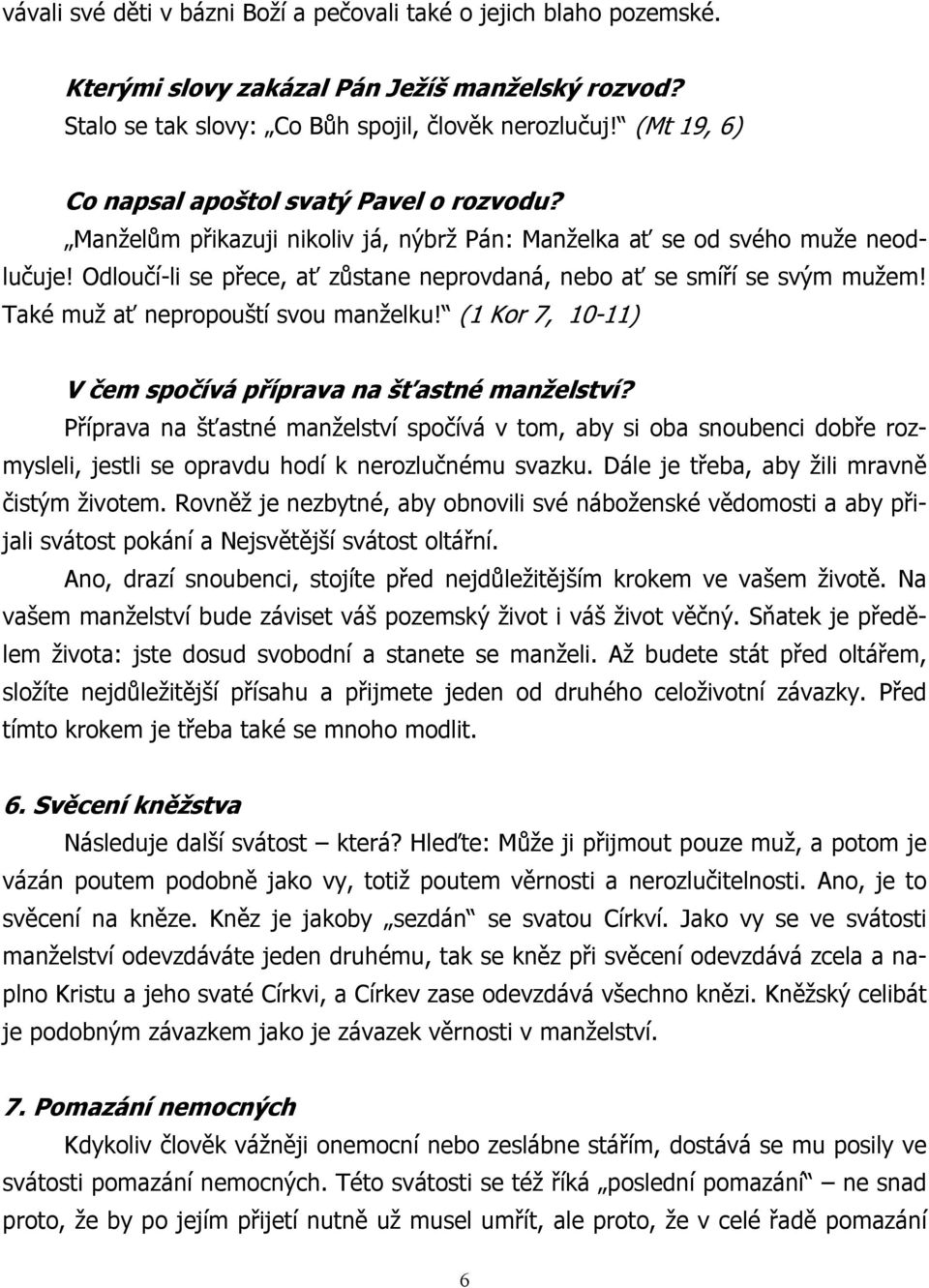 Odloučí-li se přece, ať zůstane neprovdaná, nebo ať se smíří se svým mužem! Také muž ať nepropouští svou manželku! (1 Kor 7, 10-11) V čem spočívá příprava na šťastné manželství?