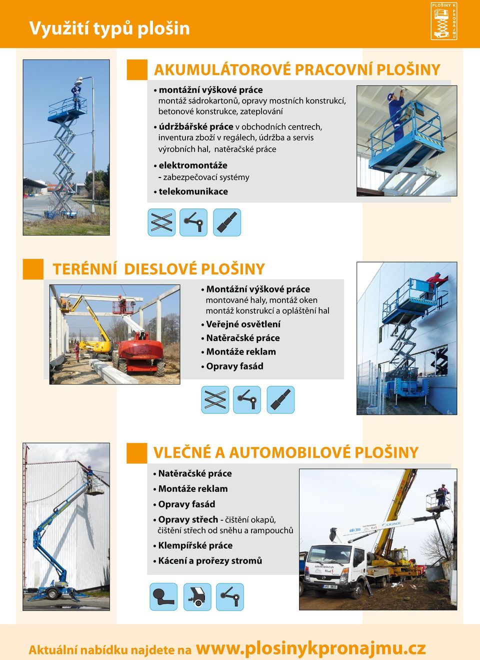 Dieslové plošiny Montážní výškové práce montované haly, montáž oken montáž konstrukcí a opláštění hal Veřejné osvětlení Natěračské práce Montáže reklam Opravy fasád