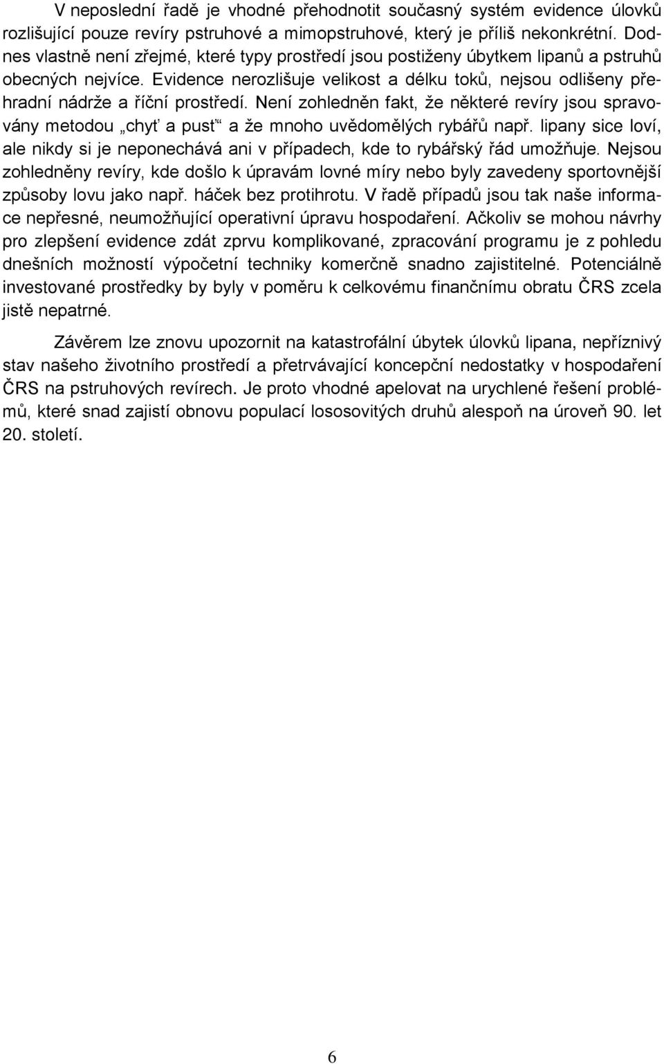 Evidence nerozlišuje velikost a délku toků, nejsou odlišeny přehradní nádrže a říční prostředí.