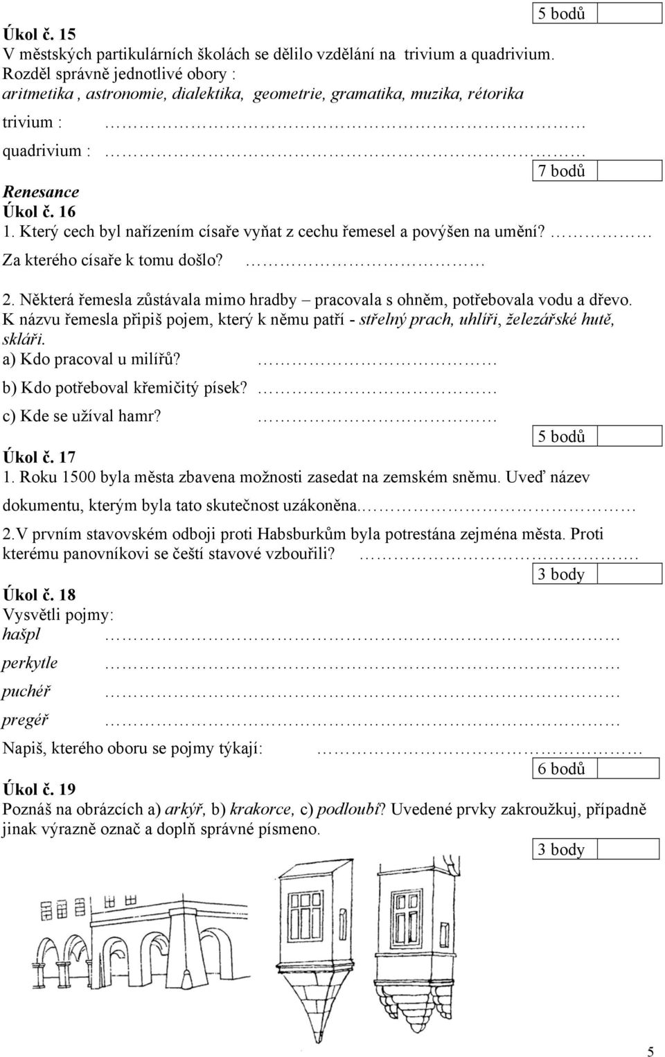 Který cech byl nařízením císaře vyňat z cechu řemesel a povýšen na umění? Za kterého císaře k tomu došlo? 2. Některá řemesla zůstávala mimo hradby pracovala s ohněm, potřebovala vodu a dřevo.