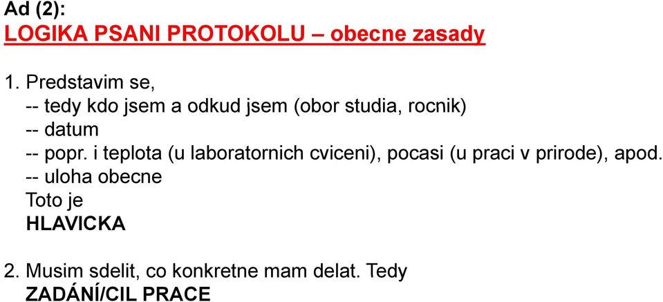 i teplota (u laboratornich cviceni), pocasi (u praci v prirode), apod.