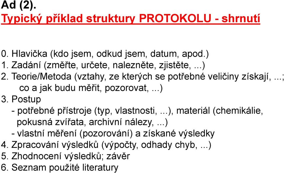 ..; co a jak budu měřit, pozorovat,...) 3. Postup - potřebné přístroje (typ, vlastnosti,.