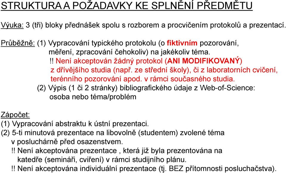 ze střední školy), či z laboratorních cvičení, terénního pozorování apod. v rámci současného studia.