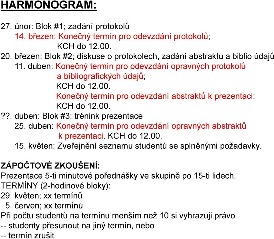 duben: Konečný termín pro odevzdání opravných abstraktů k prezentaci. KCHdo1200 12.00. 15. květen: Zveřejnění seznamu studentů se splněnými požadavky.