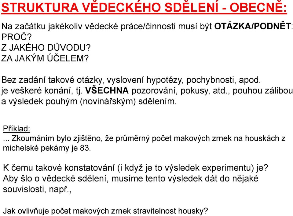, pouhou zálibou a výsledek pouhým (novinářským) sdělením. Příklad:.