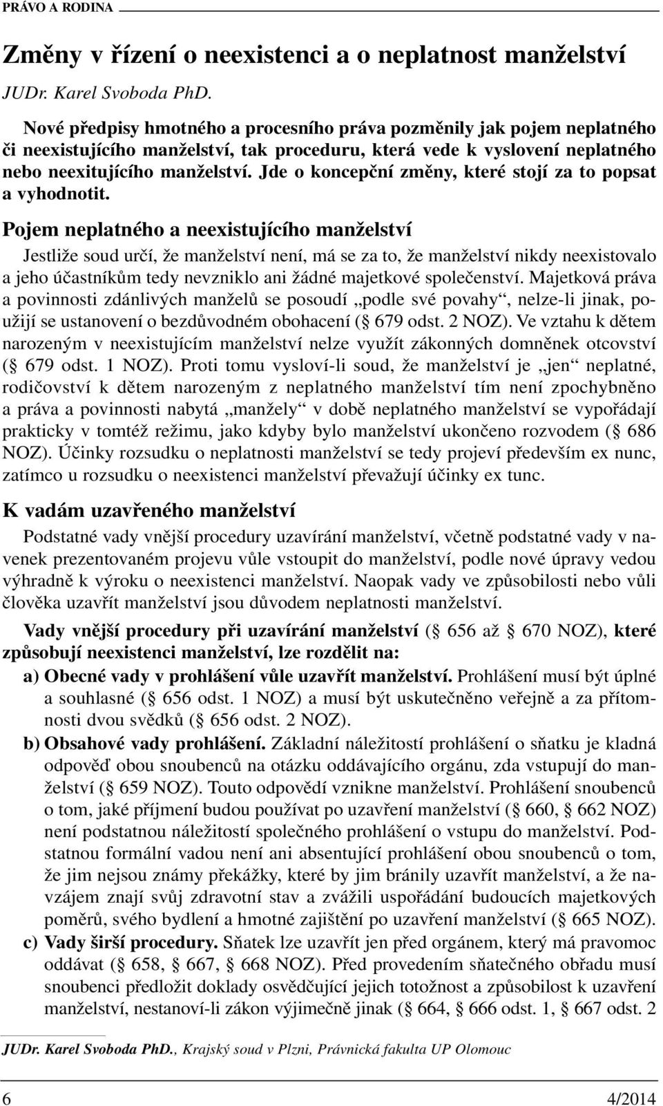 Jde o koncepční změny, které stojí za to popsat a vyhodnotit.