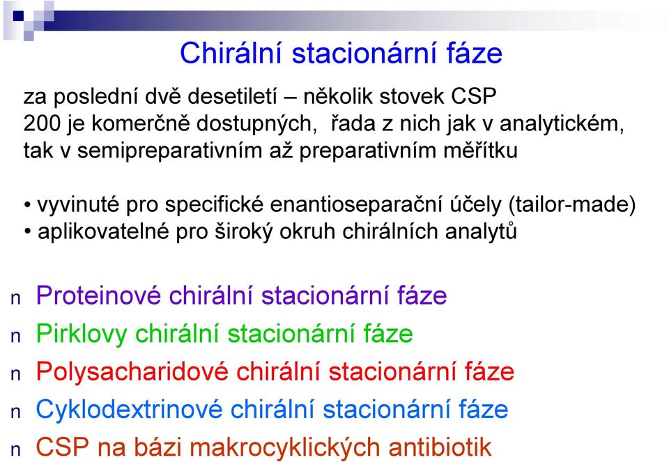 (tailor-made) aplikovatelné pro široký okruh chirálních analytů Proteinové chirální stacionární fáze Pirklovy chirální