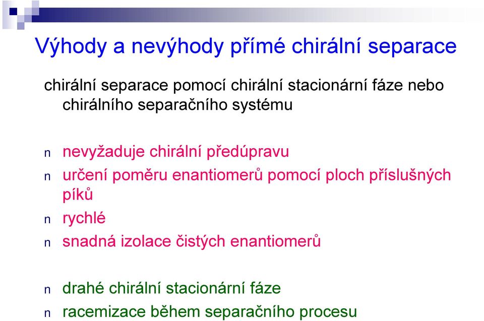 předúpravu určení poměru enantiomerů pomocí ploch příslušných píků rychlé snadná