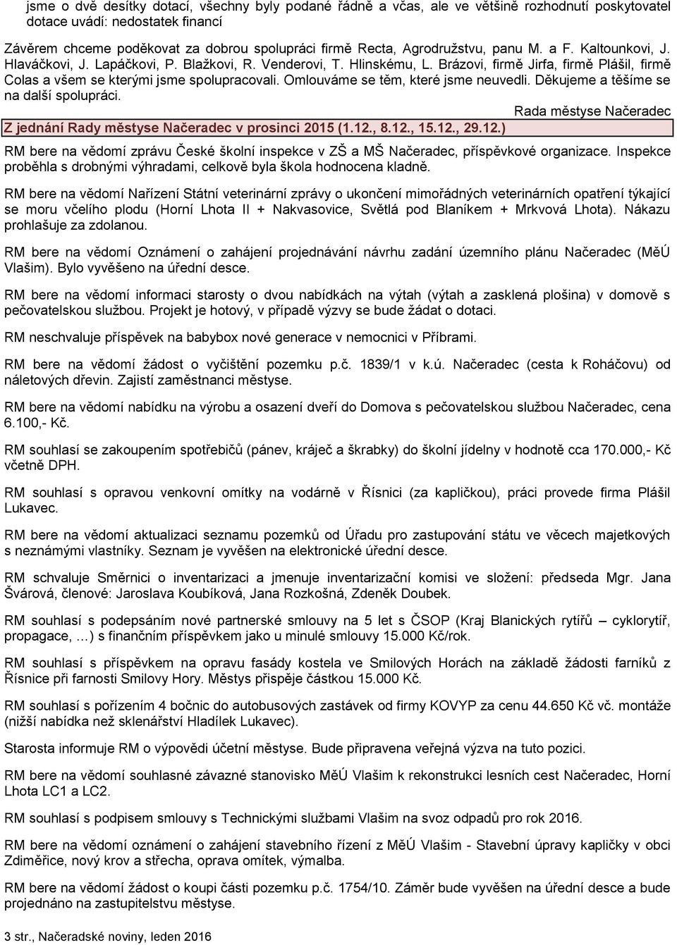 Omlouváme se těm, které jsme neuvedli. Děkujeme a těšíme se na další spolupráci. Rada městyse Načeradec Z jednání Rady městyse Načeradec v prosinci 2015 (1.12.