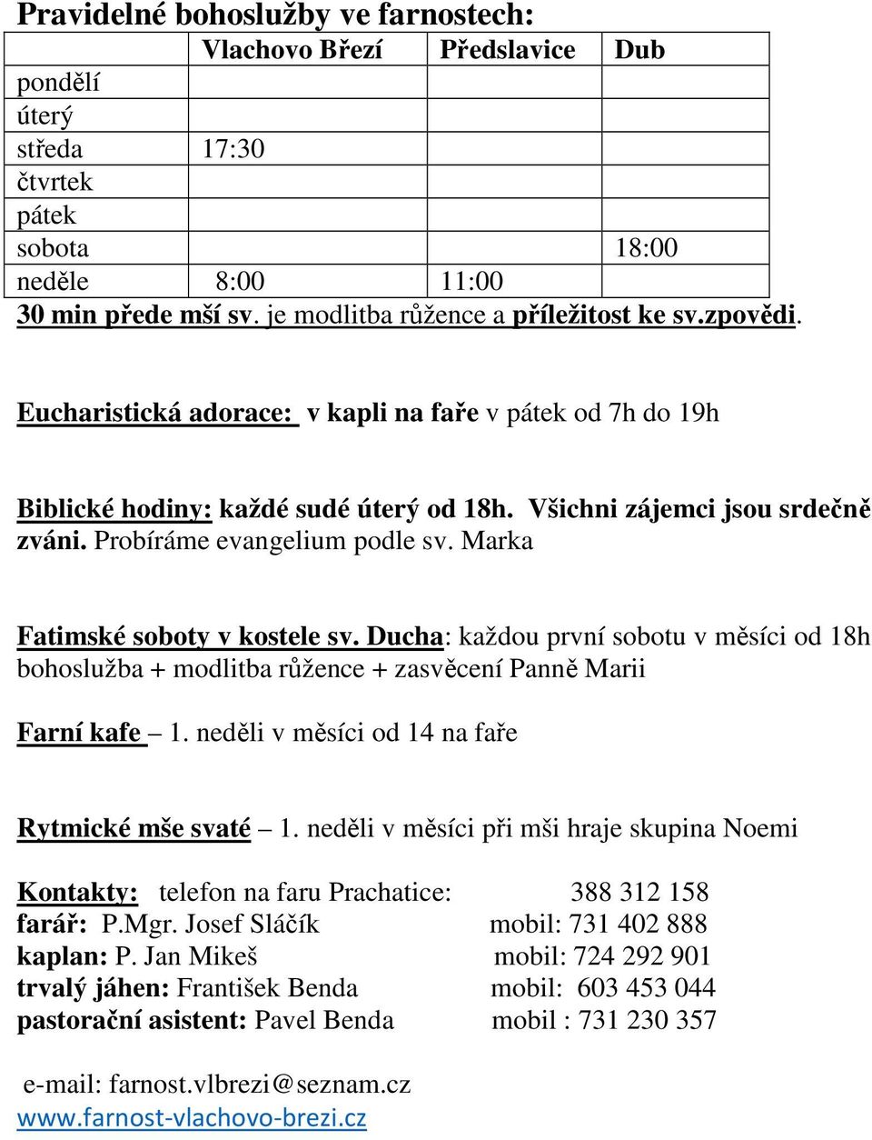 Probíráme evangelium podle sv. Marka Fatimské soboty v kostele sv. Ducha: každou první sobotu v měsíci od 18h bohoslužba + modlitba růžence + zasvěcení Panně Marii Farní kafe 1.