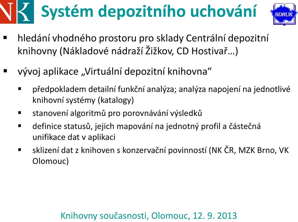 jednotlivé knihovní systémy (katalogy) stanovení algoritmů pro porovnávání výsledků definice statusů, jejich mapování na