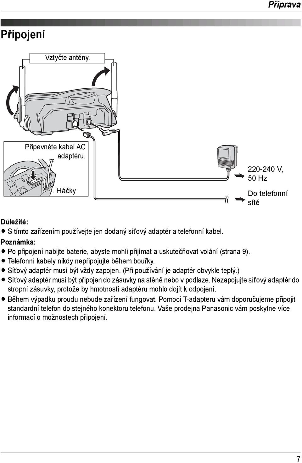 (Při používání je adaptér obvykle teplý.) L Síùový adaptér musí být připojen do zásuvky na stěně nebo v podlaze.