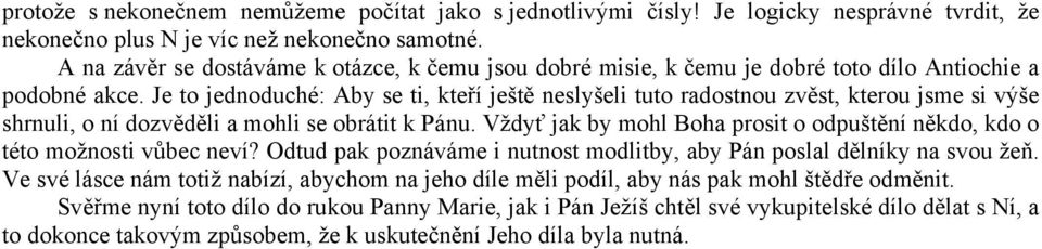 Je to jednoduché: Aby se ti, kteří ještě neslyšeli tuto radostnou zvěst, kterou jsme si výše shrnuli, o ní dozvěděli a mohli se obrátit k Pánu.