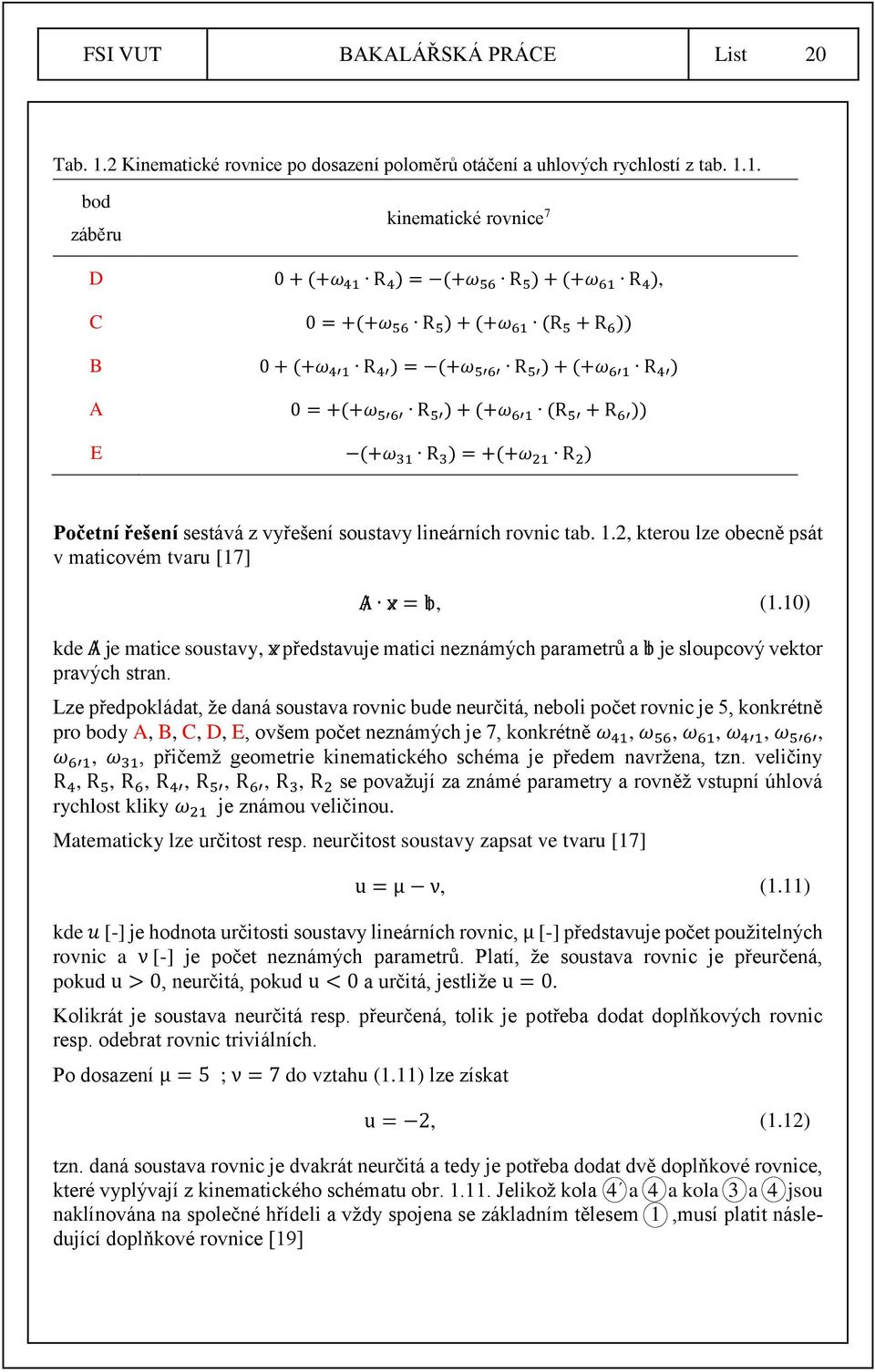 1. bod záběru kinematické rovnice 7 D 0 + (+ω 41 R 4 ) = (+ω 56 R 5 ) + (+ω 61 R 4 ), C 0 = +(+ω 56 R 5 ) + (+ω 61 (R 5 + R 6 )) B 0 + (+ω 4 1 R 4 ) = (+ω 5 6 R 5 ) + (+ω 6 1 R 4 ) A 0 = +(+ω 5 6 R 5