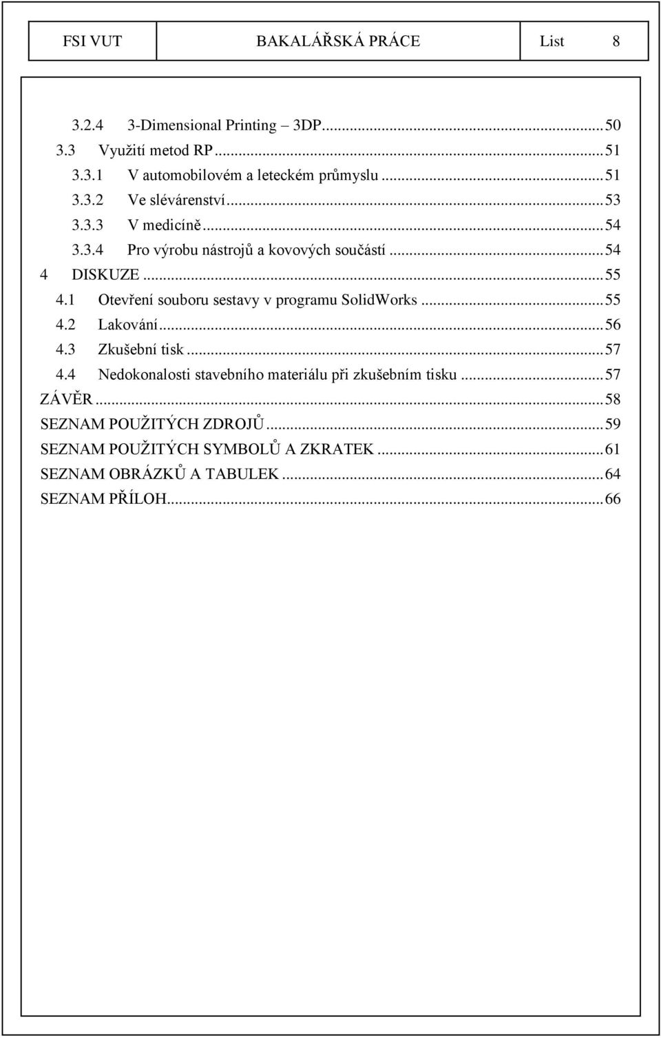 1 Otevření souboru sestavy v programu SolidWorks... 55 4.2 Lakování... 56 4.3 Zkušební tisk... 57 4.