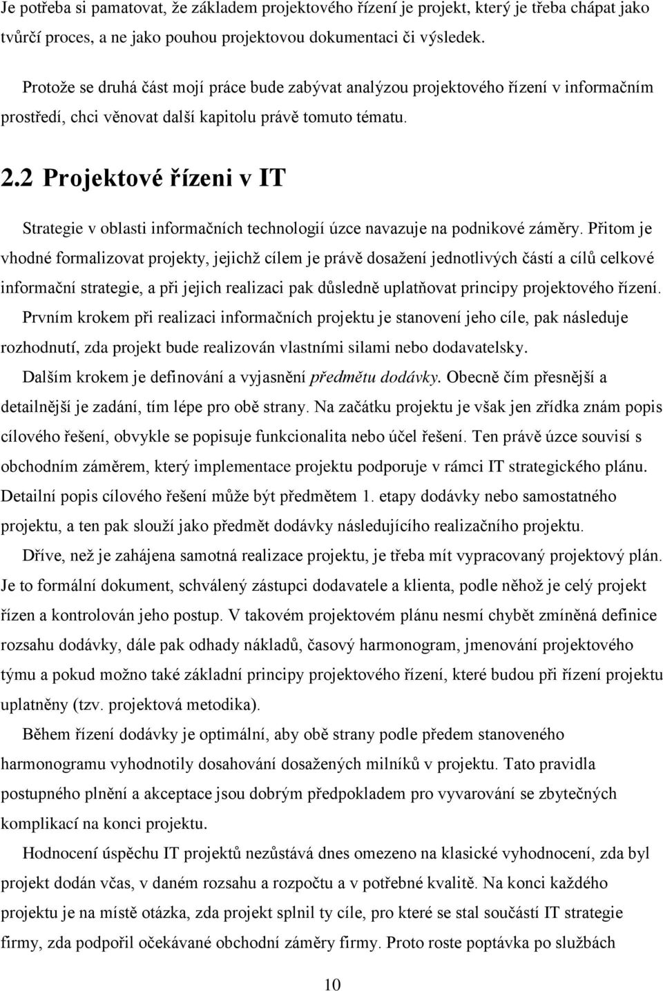 2 Projektové řízeni v IT Strategie v oblasti informačních technologií úzce navazuje na podnikové záměry.