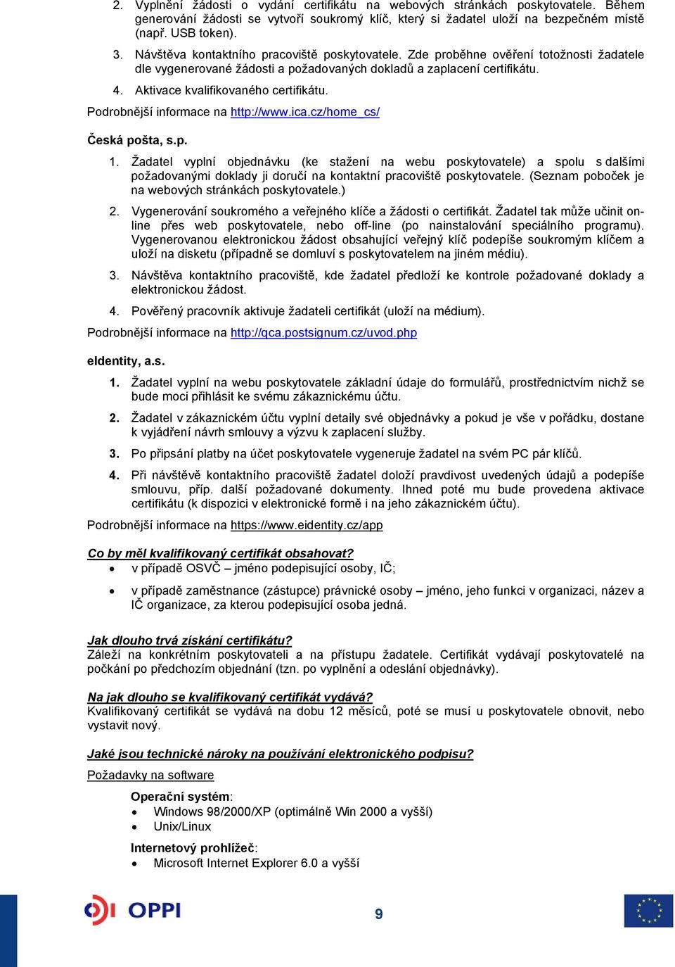 Aktivace kvalifikovaného certifikátu. Podrobnější informace na http://www.ica.cz/home_cs/ Česká pošta, s.p. 1.