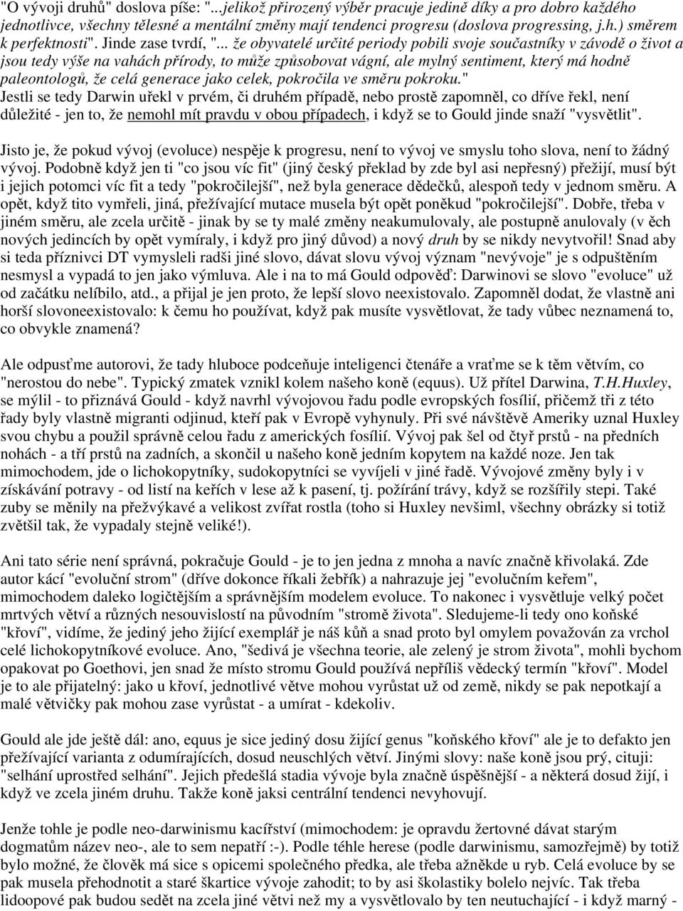 .. že obyvatelé určité periody pobili svoje součastníky v závodě o život a jsou tedy výše na vahách přírody, to může způsobovat vágní, ale mylný sentiment, který má hodně paleontologů, že celá