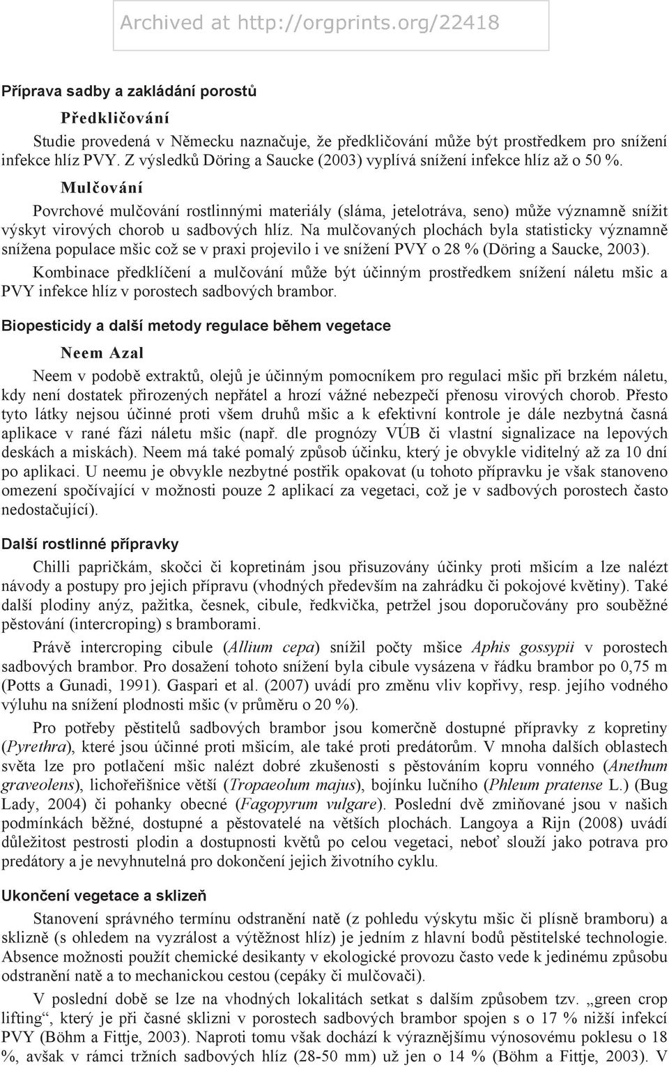 Mul ování Povrchové mul ování rostlinnými materiály (sláma, jetelotráva, seno) m že významn snížit výskyt virových chorob u sadbových hlíz.