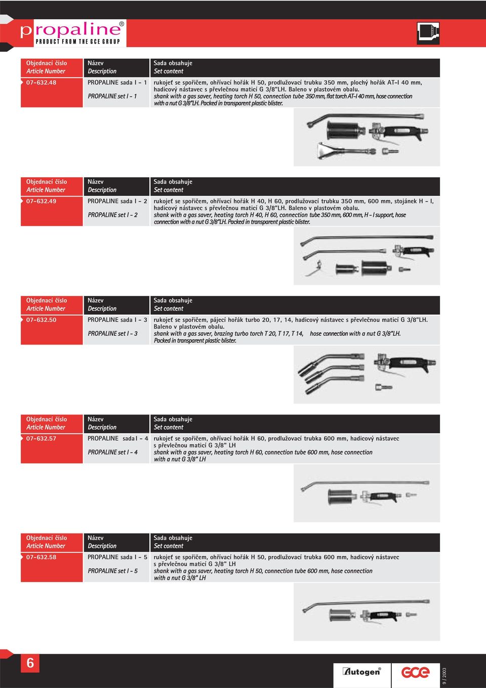 PROPALINE set I - 1 shank with a gas saver, heating torch H 50, connection tube 350 mm, flat torch AT-I 40 mm, hose connection with a nut G 3/8 LH. Packed in transparent plastic blister.