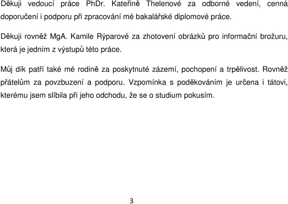 Děkuji rovněž MgA. Kamile Rýparové za zhotovení obrázků pro informační brožuru, která je jedním z výstupů této práce.