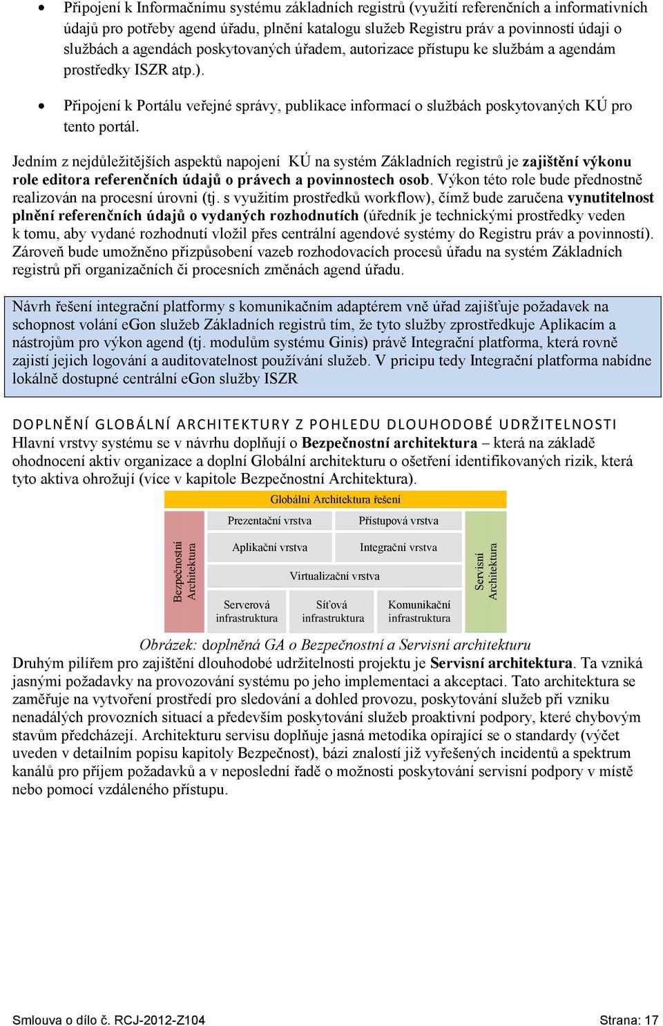 Připojení k Portálu veřejné správy, publikace informací o službách poskytovaných KÚ pro tento portál.