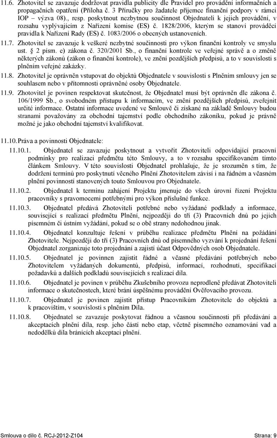 1828/2006, kterým se stanoví prováděcí pravidla k Nařízení Rady (ES) č. 1083/2006 o obecných ustanoveních. 11.7.