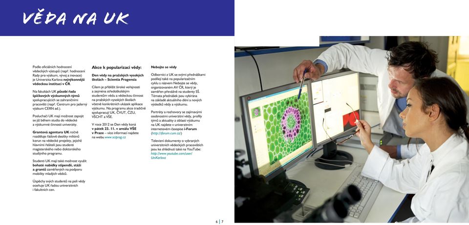 Posluchači UK mají možnost zapojit se již během studia do vědecké a výzkumné činnosti univerzity.