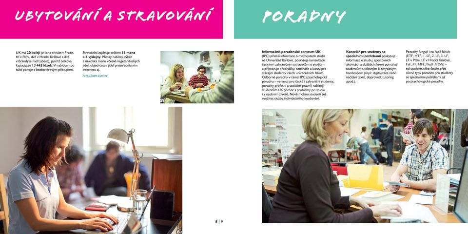 Menzy nabízejí výběr z několika menu včetně vegetariánských jídel, objednávání jídel prostřednictvím internetu aj. http://kam.cuni.