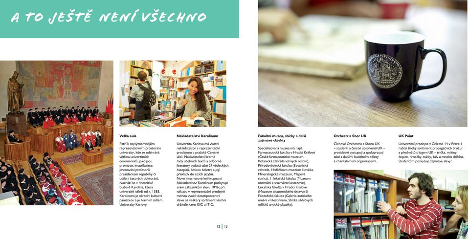 Karolinum je národní kulturní památkou a je hlavním sídlem Univerzity Karlovy. Nakladatelství Karolinum Univerzita Karlova má vlastní nakladatelství s reprezentační prodejnou v pražské Celetné ulici.