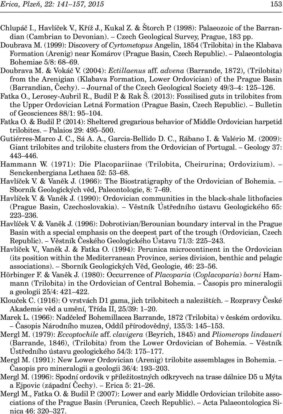 (2004): Ectillaenus aff. advena (Barrande, 1872), (Trilobita) from the Arenigian (Klabava Formation, Lower Ordovician) of the Prague Basin (Barrandian, Čechy).