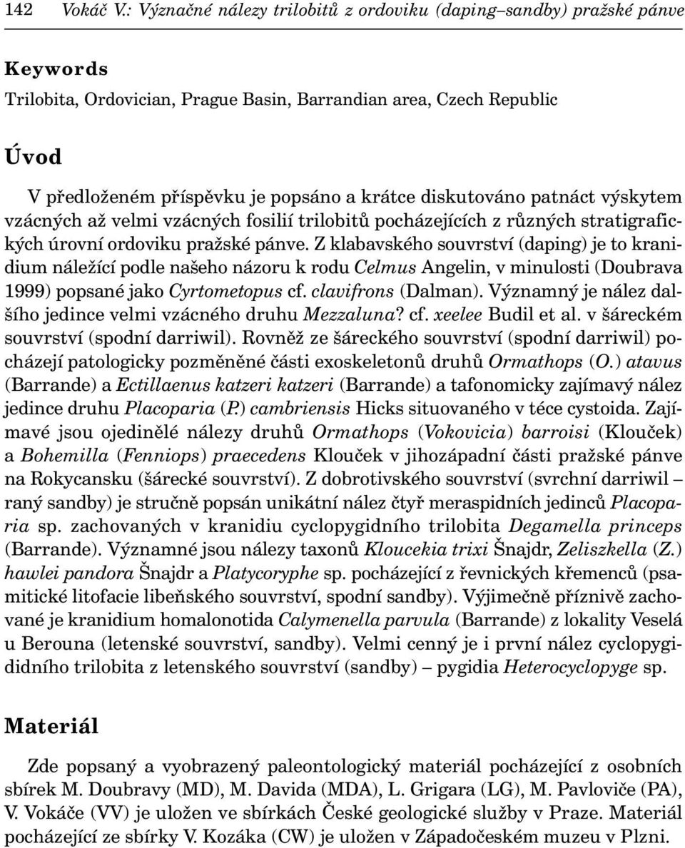 diskutováno patnáct výskytem vzácných až velmi vzácných fosilií trilobitů pocházejících z různých stratigrafických úrovní ordoviku pražské pánve.