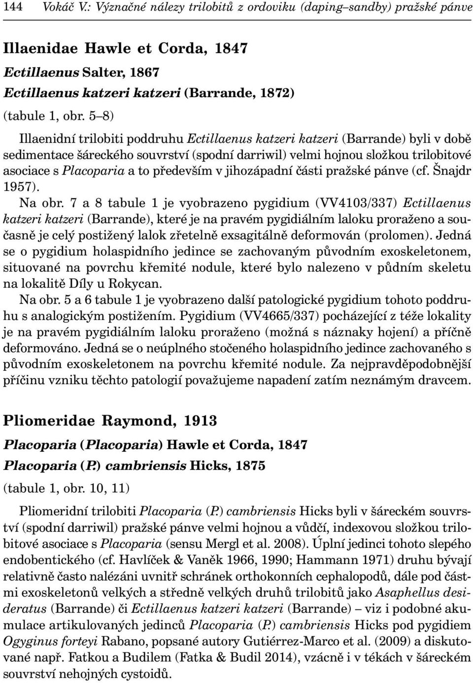 především v jihozápadní části pražské pánve (cf. Šnajdr 1957). Na obr.