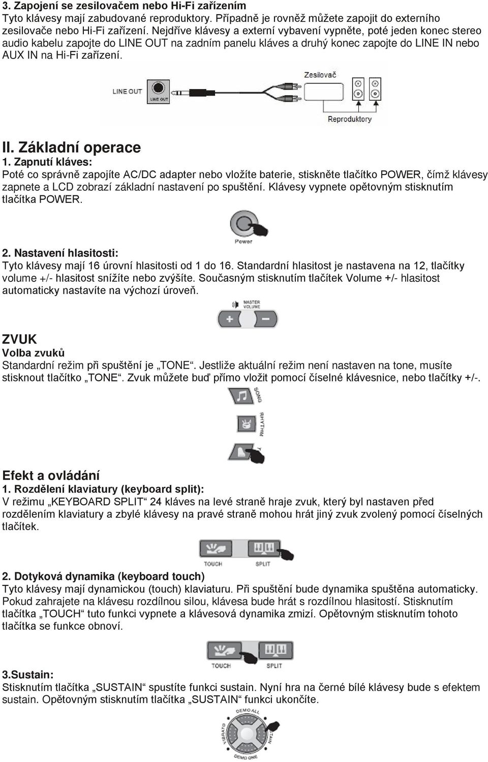 Základní operace 1. Zapnutí kláves: Poté co správně zapojíte AC/DC adapter nebo vložíte baterie, stiskněte tlačítko POWER, čímž klávesy zapnete a LCD zobrazí základní nastavení po spuštění.