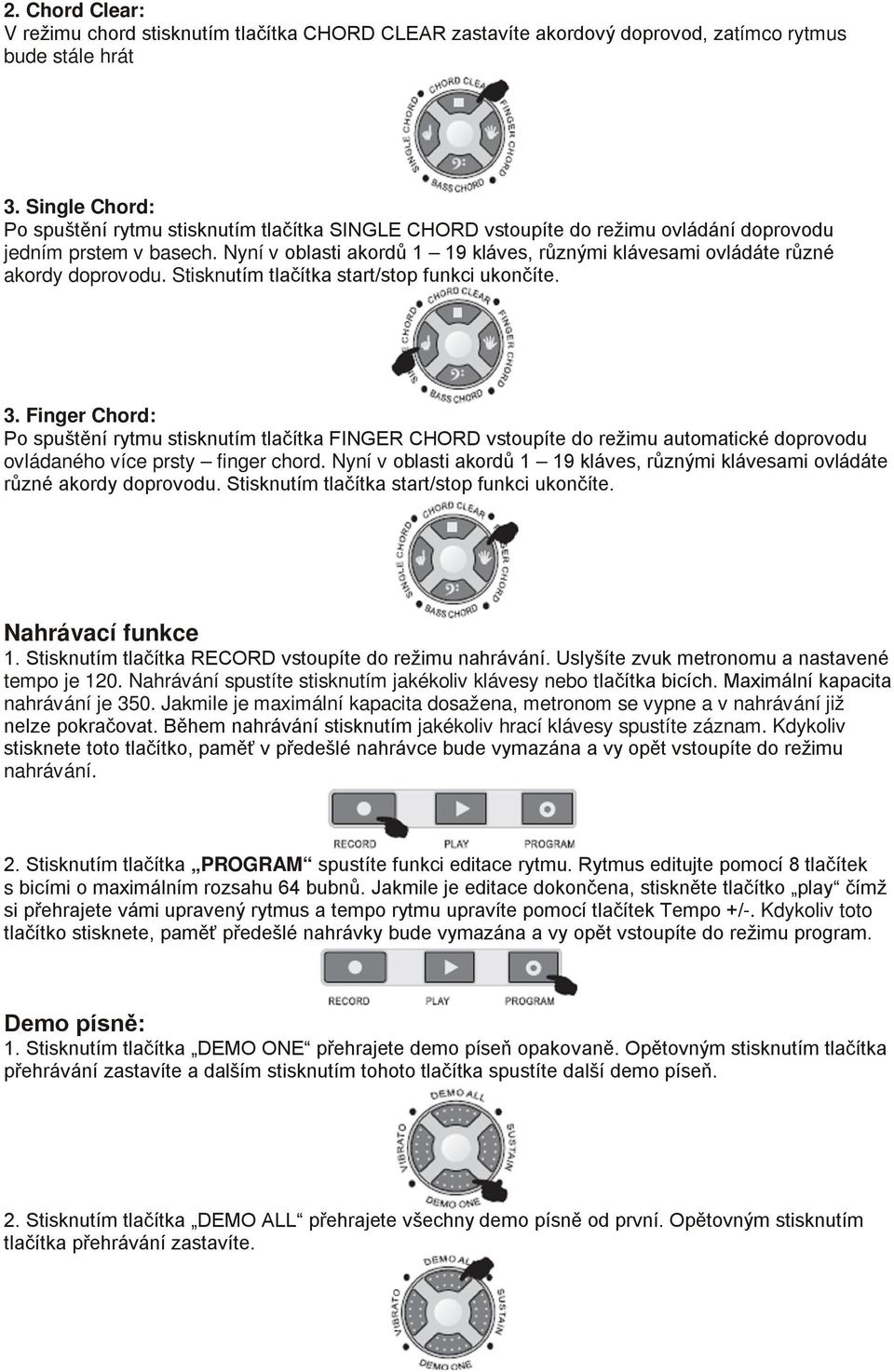 Nyní v oblasti akordů 1 19 kláves, různými klávesami ovládáte různé akordy doprovodu. Stisknutím tlačítka start/stop funkci ukončíte. 3.